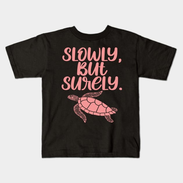 Cute Turtle Inspirational Quote - Slowly But Surely Kids T-Shirt by Animal Specials